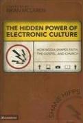 The Hidden Power of Electronic Culture: How Media Shapes Faith, the Gospel, and Church (Emergentys)