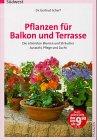 Pflanzen für Balkon und Terrasse. Die schönsten Blumen und Sträucher. Auswahl, Pflege und Zucht