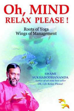 OH, MIND RELAX PLEASE !: ROOTS OF YOGA WINGS OF MANAGEMENT