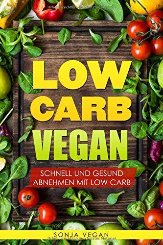 Low Carb VEGAN - Schnell und Gesund abnehmen