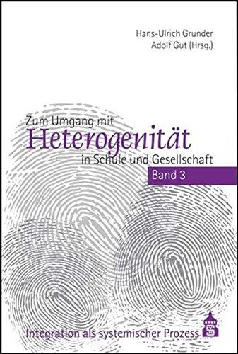 Zum Umgang mit Heterogenität in Schule und Gesellschaft: Band 3: Integration als systemischer Prozess