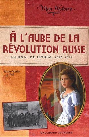 A l'aube de la révolution russe : journal de Liouba, 1916-1917