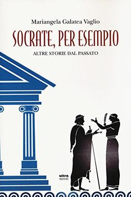 Socrate, per esempio. Altre storie dal passato