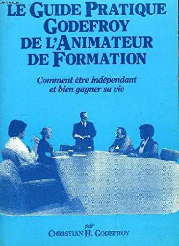 LE GUIDE PRATIQUE GODEFROY DE L'ANIMATEUR DE FORMATION