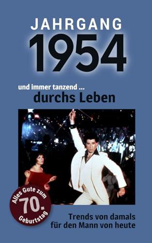 Jahrgang 1954 und immer tanzend ... durchs Leben: Das Buch für alle Männer zum 70. Geburtstag | Die perfekte Kombination aus Glückwunschkarte & Geschenkbuch mit 100 Seiten