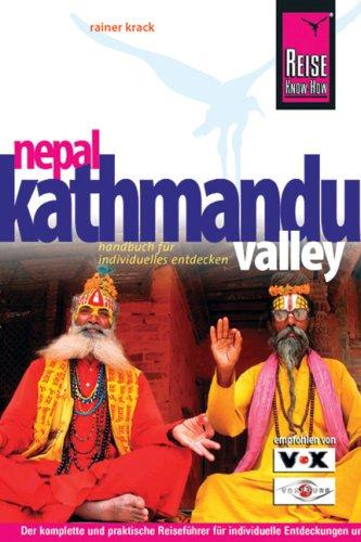 Nepal Kathmandu Valley: Der komplette und praktische Reiseführer für individuelle Entdeckungen und Erlebnisse in Kathmandu und Umgebung