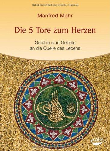 Die 5 Tore zum Herzen - Gefühle sind Gebete an die Quelle des Lebens