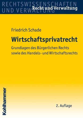 Wirtschaftsprivatrecht: Grundlagen des Bürgerlichen Rechts sowie des Handels- und Wirtschaftsrechts (Recht Und Verwaltung)