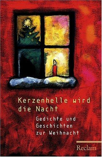 Kerzenhelle wird die Nacht: Gedichte und Geschichten zur Weihnacht