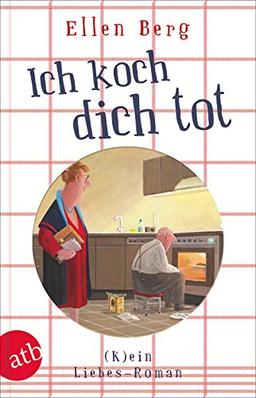 Ich koch dich tot: (K)ein Liebes-Roman