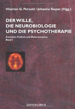 Der Wille, die Neurobiologie und die Psychotherapie 1: Zwischen Freiheit und Determination