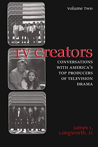 TV Creators: Conversations with America's Top Producers of Television Drama (The Television Series)