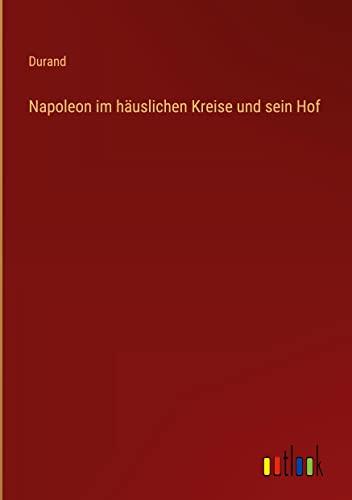 Napoleon im häuslichen Kreise und sein Hof