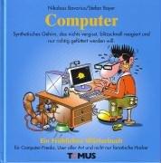 Computer. Ein fröhliches Wörterbuch: Für Computer-Freaks und Programmierer, für Büromäuschen, Weltraumkrieger und fanatische Hacker