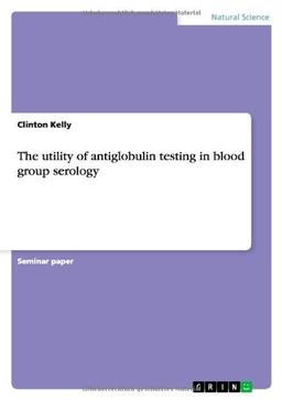 The utility of antiglobulin testing in blood group serology