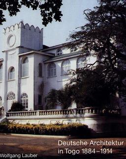 Deutsche Architektur in Togo 1884-1914; L'Architecture allemande au Togo 1884-1914