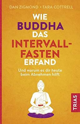 Wie Buddha das Intervallfasten erfand: Und warum es dir heute beim Abnehmen hilft