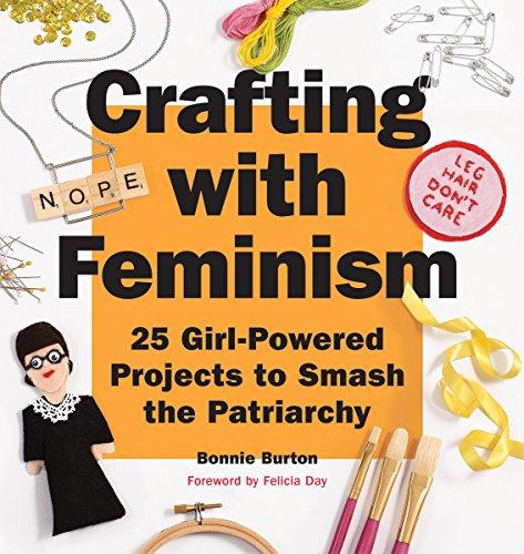 Crafting with Feminism: 25 Girl-Powered Projects to Smash the Patriarchy