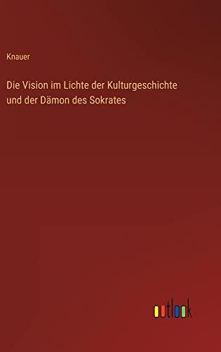 Die Vision im Lichte der Kulturgeschichte und der Dämon des Sokrates