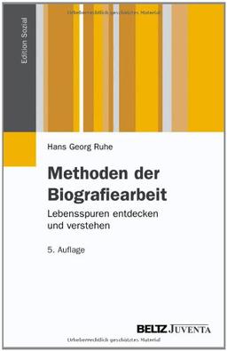 Methoden der Biografiearbeit: Lebensspuren entdecken und verstehen: (Edition Sozial)