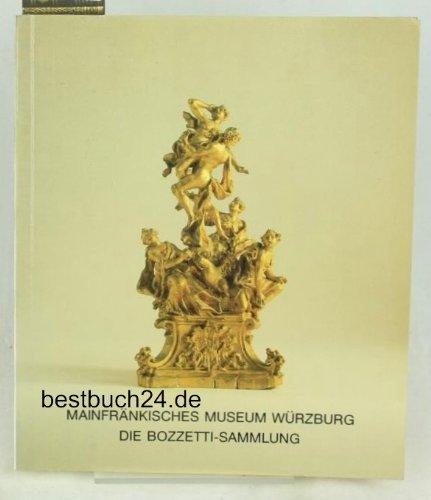 Die Bozzetti-Sammlung: Kleinbildwerke des 18. Jahrhunderts im Mainfränkischen Museum Würzburg (Kataloge des Mainfränkischen Museums Würzburg)