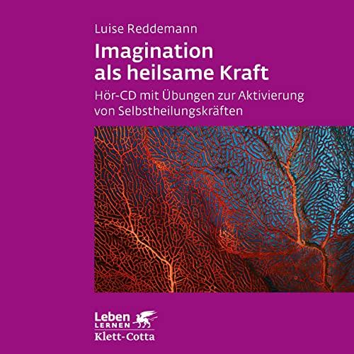 Imagination als heilsame Kraft. Zur Behandlung von Traumafolgen mit ressourcenorientierten Verfahren: Hör-CD mit Übungen zur Aktivierung von Selbstheilungskräften