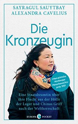 Die Kronzeugin: Eine Staatsbeamtin über ihre Flucht aus der Hölle der Lager und Chinas Griff nach der Weltherrschaft