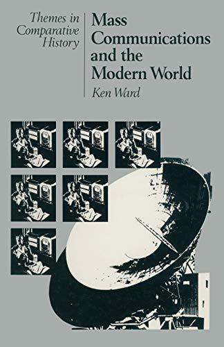 Mass Communications and the Modern World (Themes in Comparative History)