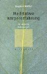 Meditative Körpererfahrung: 40 einfache Anleitungen