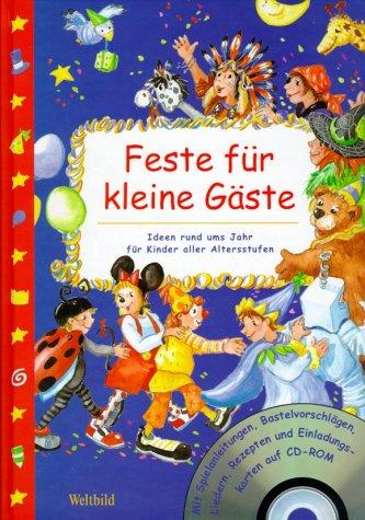 Feste für kleine Gäste. Ideen rund ums Jahr für Kinder aller Altersstufen