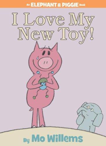 I Love My New Toy! (An Elephant and Piggie Book) (Elephant & Piggie Books)