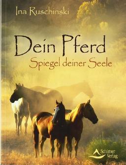 Dein Pferd - Spiegel deiner Seele