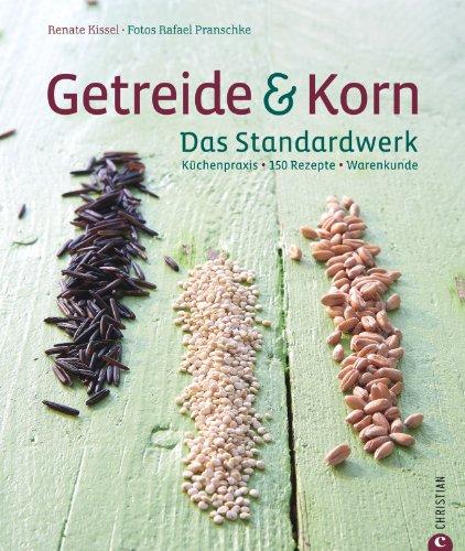 Getreide & Korn: Dinkel, Hirse, Mais, Hartweisen, Quinoa, Amarant, Couscous und Bulgur. Körner sind das neue Power-Genuss-Lebensmittel und mit über ... Küchenpraxis · 150 Rezepte · Warenkunde