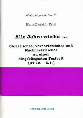 Alle Jahre wieder...: Christliches, Vorchristliches und Nachchristliches zu einer eingebürgerten Festzeit (24.12.-6.1.) (ALV-Schriftenreihe)