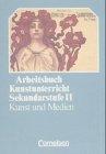 Arbeitsbuch Kunstunterricht - Sekundarstufe II: Kunst und Medien: Schülerbuch