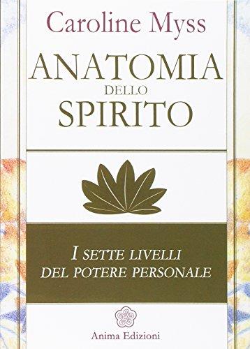 Anatomia dello spirito. I sette livelli del potere personale