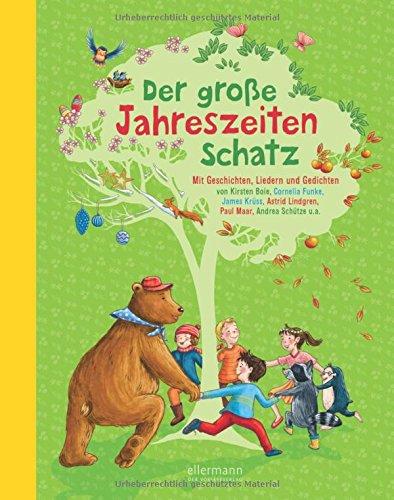 Der große Jahreszeitenschatz: Mit Geschichten, Liedern und Gedichten von Rüdiger Bertram, Kirsten Boie, Cornelia Funke, James Krüss, Astrid Lindgren