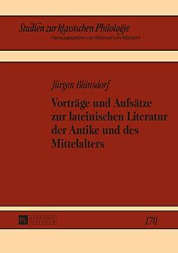 Vorträge und Aufsätze zur lateinischen Literatur der Antike und des Mittelalters (Studien zur klassischen Philologie)