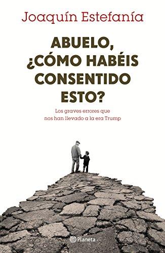 Abuelo, ¿cómo habéis consentido esto? : los graves errores que nos han llevado a la era Trump (No Ficción)