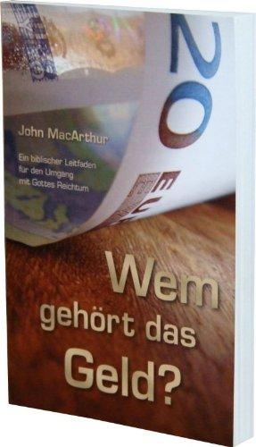 Wem gehört das Geld?: Ein biblischer Leitfaden für den Umgang mit Gottes Reichtum