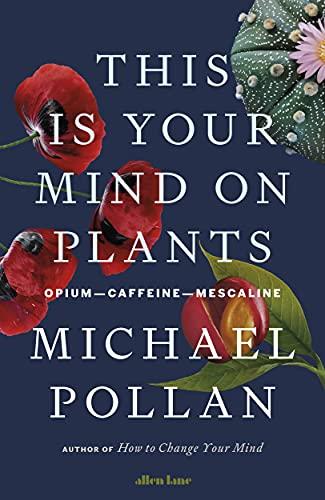 This Is Your Mind On Plants: Opium―Caffeine―Mescaline