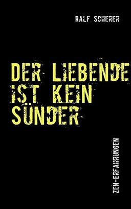 Der Liebende ist kein Sünder: Zen-Erfahrungen