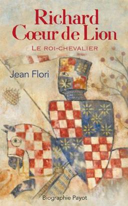 Richard Coeur de Lion : le roi-chevalier