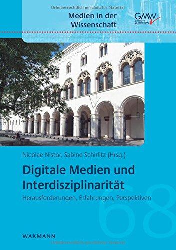 Digitale Medien und Interdisziplinarität: Herausforderungen, Erfahrungen, Perspektiven (Medien in der Wissenschaft)