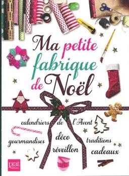 Ma petite fabrique de Noël : tous mes secrets insolites et gourmands !