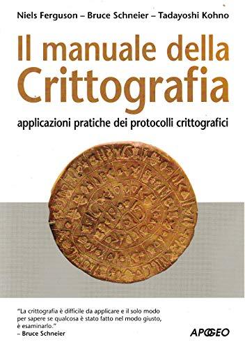 Il manuale della crittografia. Applicazioni pratiche dei protocolli crittografici (Guida completa)