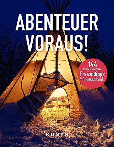 Abenteuer voraus!: 223 familienfreundliche Freizeittipps in Deutschland (Keine Reihe)