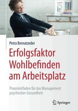 Erfolgsfaktor Wohlbefinden am Arbeitsplatz: Praxisleitfaden für das Management psychischer Gesundheit