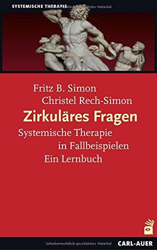 Zirkuläres Fragen: Systemische Therapie in Fallbeispielen: Ein Lernbuch