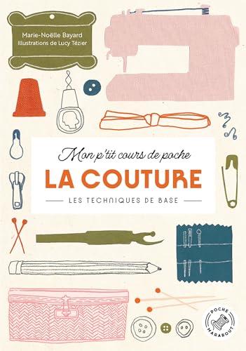 Mon p'tit cours de poche. La couture : les techniques de base